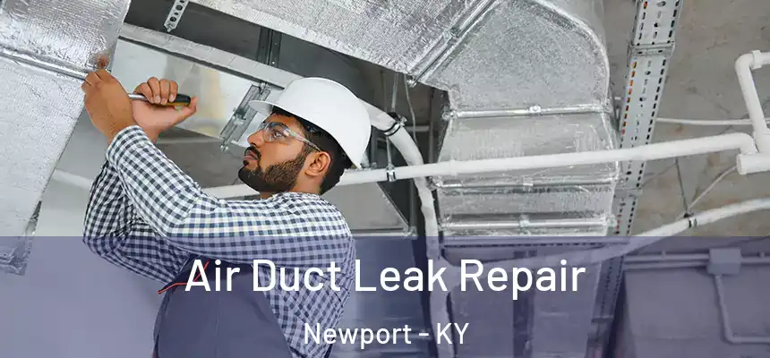 Air Duct Leak Repair Newport - KY