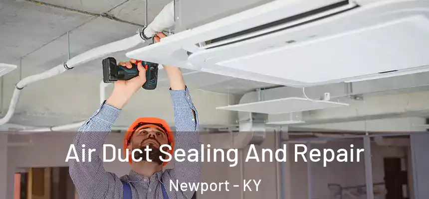 Air Duct Sealing And Repair Newport - KY