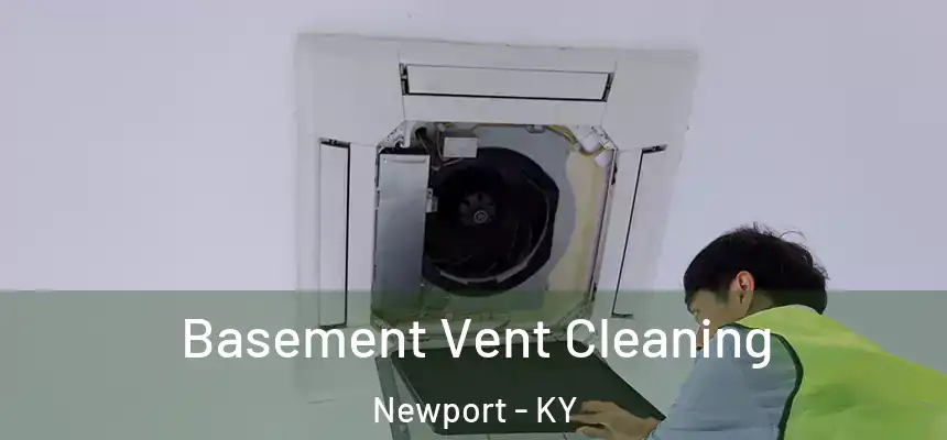 Basement Vent Cleaning Newport - KY