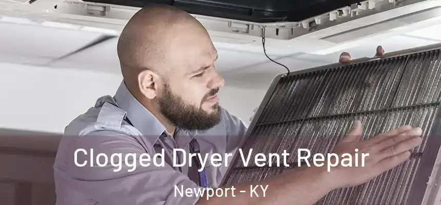  Clogged Dryer Vent Repair Newport - KY