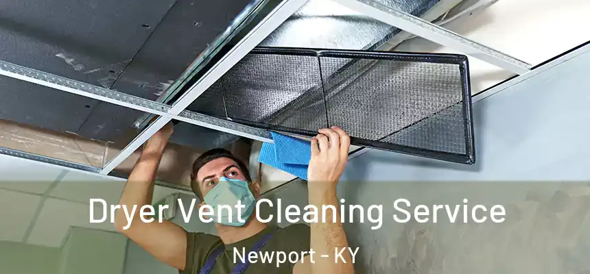  Dryer Vent Cleaning Service Newport - KY