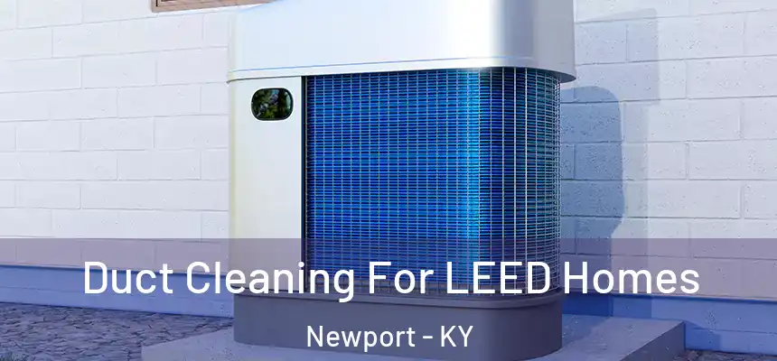  Duct Cleaning For LEED Homes Newport - KY