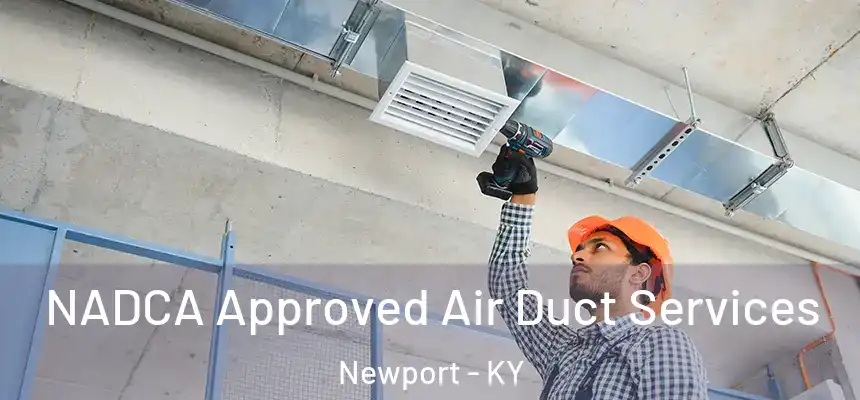 NADCA Approved Air Duct Services Newport - KY