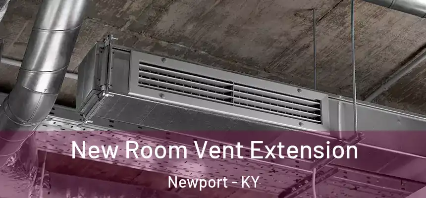  New Room Vent Extension Newport - KY