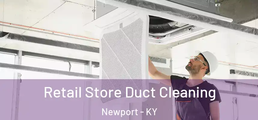  Retail Store Duct Cleaning Newport - KY
