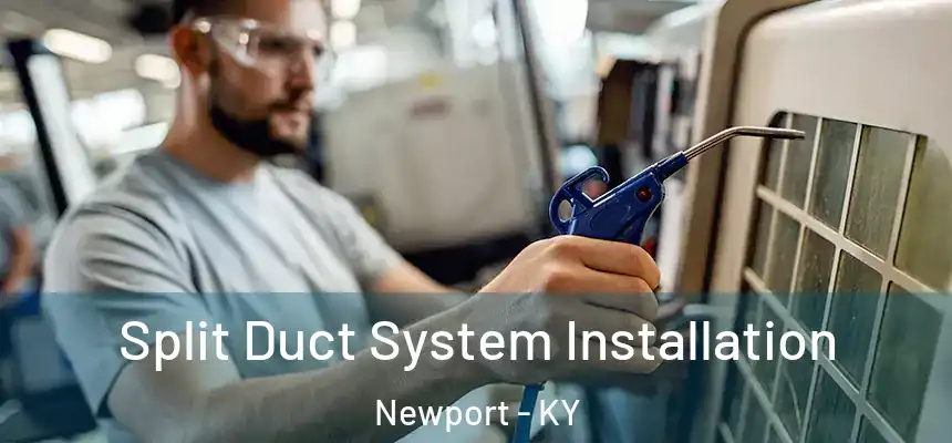  Split Duct System Installation Newport - KY