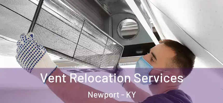 Vent Relocation Services Newport - KY